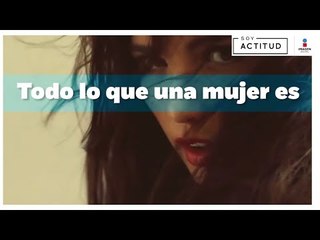 Todo lo que una mujer es | Soy Actitud