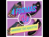 4 Formas de amarrar tus agujetas | ActitudFem