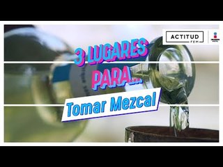 Los mejores lugares para tomar mezcal en la CDMX | ActitudFem