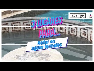 Los mejores lugares para nadar en aguas termales | ActitudFem