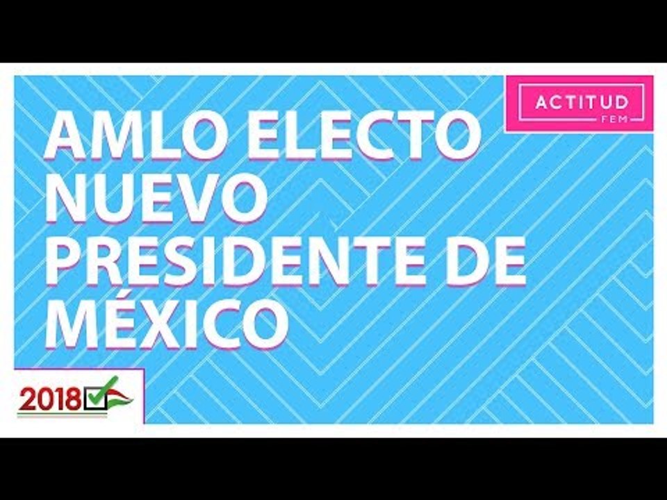 Este es el mensaje de AMLO tras ganar las elecciones | ActitudFem