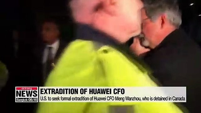 U.S. seeks formal extradition of Huawei CFO, while China strongly urges U.S. not to