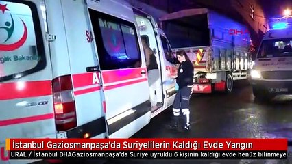 İstanbul Gaziosmanpaşa'da Suriyelilerin Kaldığı Evde Yangın