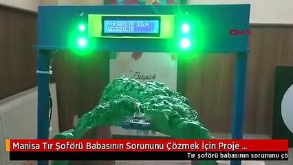 Manisa Tır Şoförü Babasının Sorununu Çözmek İçin Proje Geliştirdi
