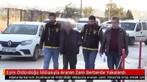 Eşini Öldürdüğü İddiasıyla Aranan Zanlı Berberde Yakalandı