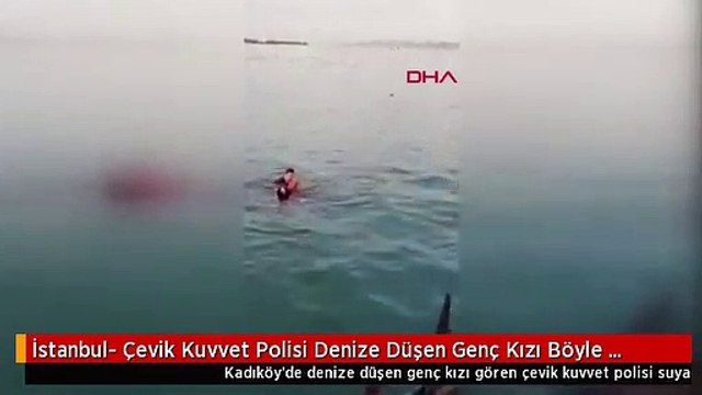 İstanbul- Çevik Kuvvet Polisi Denize Düşen Genç Kızı Böyle Kurtardı