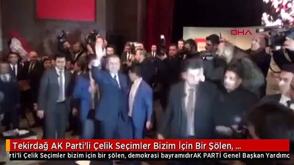Tekirdağ AK Parti'li Çelik Seçimler Bizim İçin Bir Şölen, Demokrasi Bayramıdır
