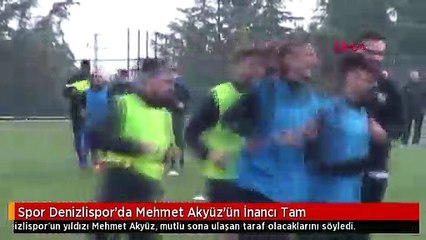 Spor Denizlispor'da Mehmet Akyüz'ün İnancı Tam