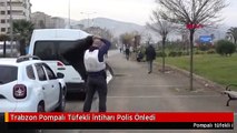 Trabzon Pompalı Tüfekli İntiharı Polis Önledi