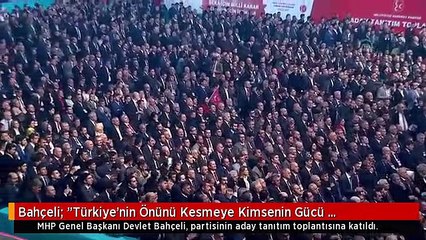 Bahçeli: "Türkiye'nin Önünü Kesmeye Kimsenin Gücü Yetmeyecektir"