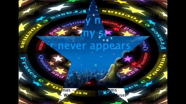 I'm tired of seeing stars every night, my shooting star... [Quotes and Poems]