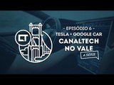 Tesla Motors e carro autônomo do Google (EP06) [Canaltech no Vale, a série]