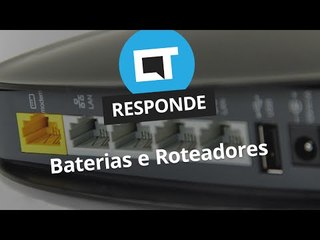 Baterias e Roteadores [CT Responde]