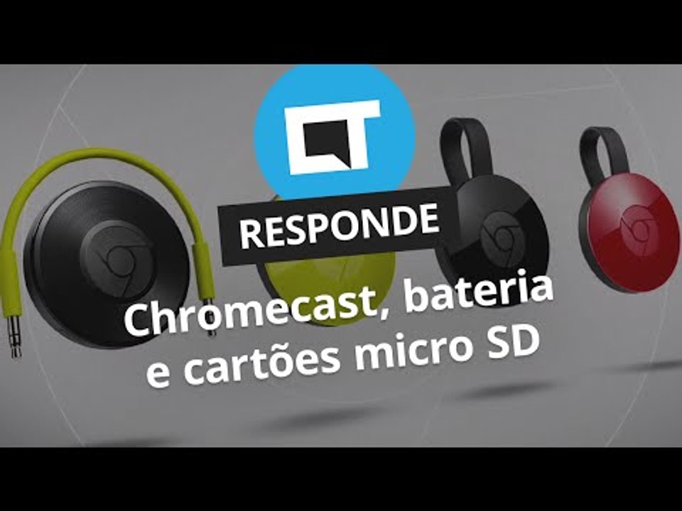 Chromecast, bateria extra e garantia do MicroSD [CT Responde]