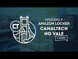 Amazon Locker (EP09) [Canaltech no Vale, a série]