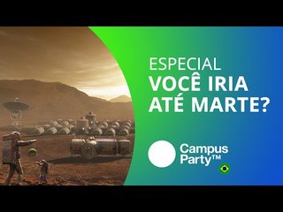 Você encararia uma viagem para Marte? [Especial | Campus Party 2016]