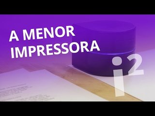Menor impressora do mundo [Inovação ²]