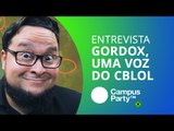 gORDOx: uma das vozes do CBLoL [CT Entrevista | Campus Party 2016]