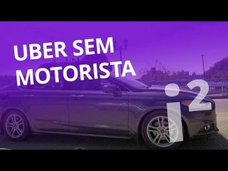 O carro sem motorista do Uber [Inovação ²]