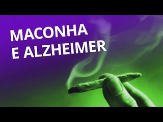 Maconha pode ajudar no tratamento do mal de Alzheimer [CT Inovação]