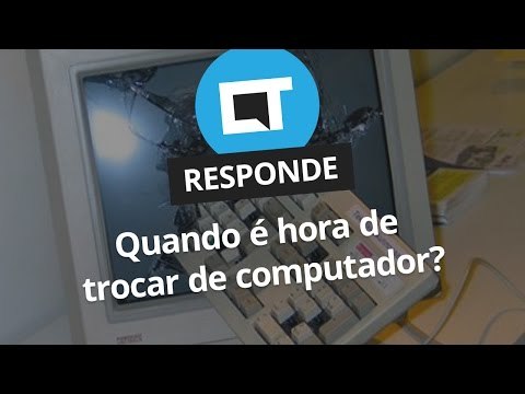 Quando é hora de trocar de computador?[CT Responde]