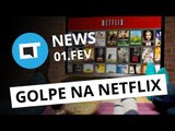Novo golpe na Netflix, imagens do LG G6, Redmi Pro 2 e   [CTNews]