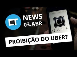Nova lei quer proibir Uber no Brasil, Android supera Windows e + [CT News]