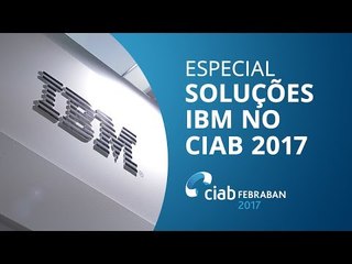 IBM apresenta novas tecnologias para o setor financeiro [CIAB 2017]