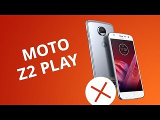 5 motivos para você NÃO comprar o Z2 Play