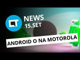 Motorola revela smartphones que receberão Android Oreo; Xiaomi Mi MIX 2 esgotado [CT News]