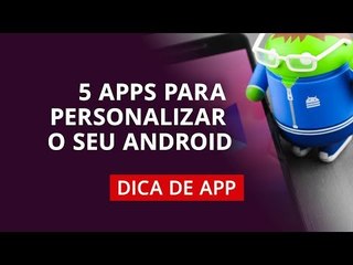 5 apps para customizar o seu Android #DicaDeApp