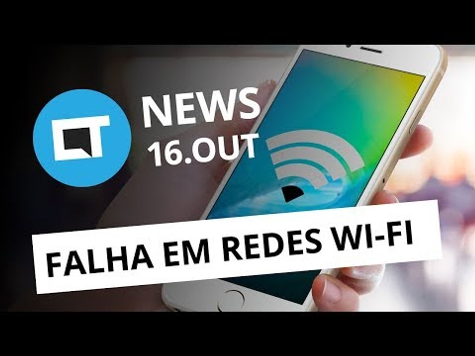 Falha ameaça redes Wi-Fi do mundo todo; Smartphone da Razer vem aí e+ [CT News]