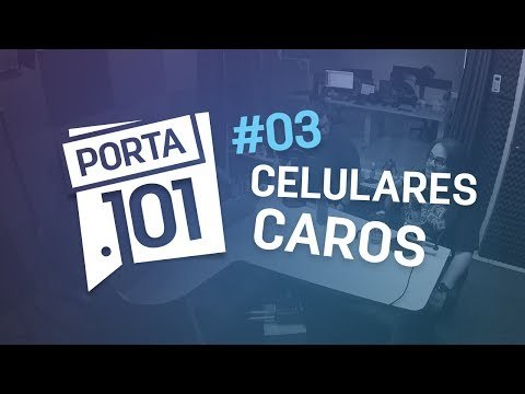 Smartphones com preços altos - PODCAST PORTA 101 #3