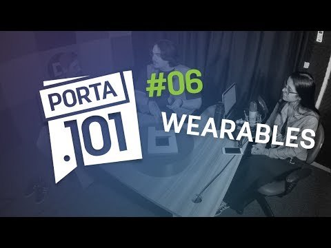 Wearables: qual é o futuro dos dispositivos vestíveis - PODCAST PORTA 101 #6