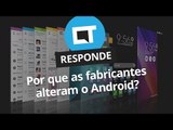 Por que as fabricantes não usam o Android puro? [CT Responde]