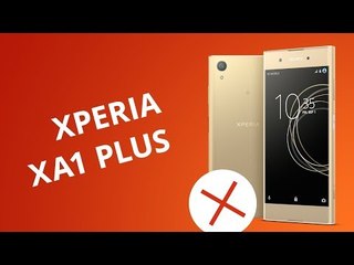 5 motivos para NÃO comprar o Sony Xperia XA 1 Plus
