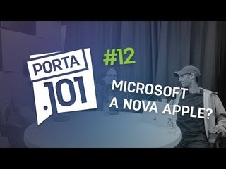 A Microsoft hoje é a Apple de ontem? - PODCAST PORTA 101 #12