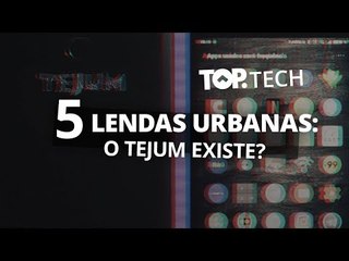 Lendas urbanas: o Tejum Quantios existe? [Top Tech]
