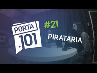 Pirataria - PODCAST PORTA 101 #21