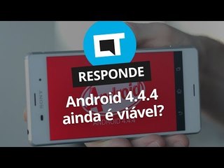 Android 4.4.4 ainda é viável? [CT Responde]