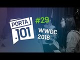 iOS 12 e outras novidades da WWDC 2018 - PODCAST PORTA 101 #29