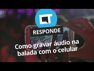 Gravar áudio de show com o celular [CT Responde]
