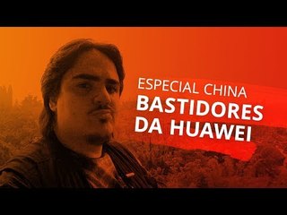Especial China: bastidores da Huawei