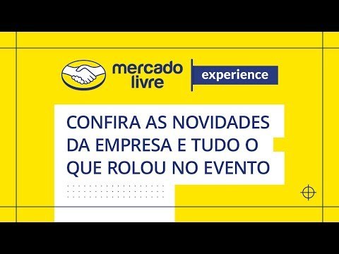 Mercado Livre Experience 2018: Confira as novidades da empresa e tudo o que rolou no evento