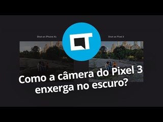Visão Noturna: como o Pixel 3 tira fotos claras no escuro
