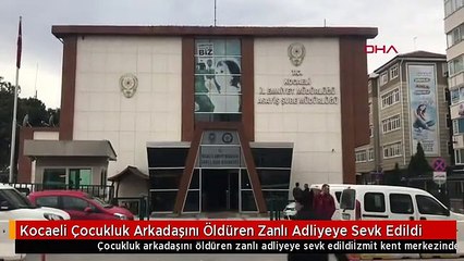 Kocaeli Çocukluk Arkadaşını Öldüren Zanlı Adliyeye Sevk Edildi