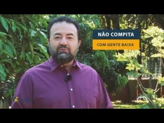 Profissão Atitude: Não compita com gente baixa