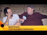 Fui!: Bate papo com Rogério Morgado (2 de 2)