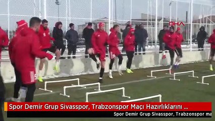 Spor Demir Grup Sivasspor, Trabzonspor Maçı Hazırlıklarını Sürdürdü