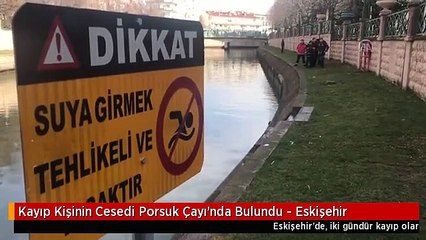 Kayıp Kişinin Cesedi Porsuk Çayı'nda Bulundu - Eskişehir